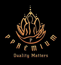 P P PREMIUM QUALITY MATTERS