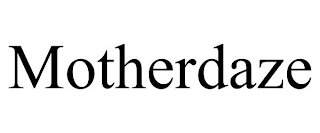 MOTHERDAZE