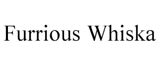 FURRIOUS WHISKA