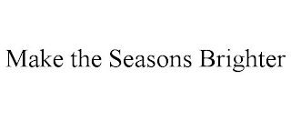 MAKE THE SEASONS BRIGHTER