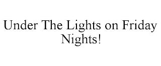 UNDER THE LIGHTS ON FRIDAY NIGHTS!