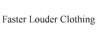 FASTER LOUDER CLOTHING