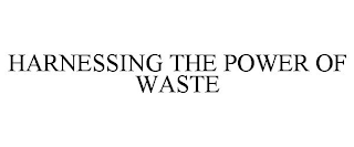 HARNESSING THE POWER OF WASTE