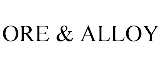 ORE & ALLOY