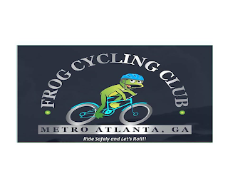 FROG CYCLING CLUB METRO ATLANTA, GA RIDE SAFETY AND LET'S ROLL!!