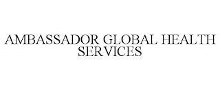 AMBASSADOR GLOBAL HEALTH SERVICES