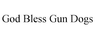 GOD BLESS GUN DOGS