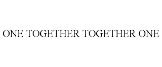 ONE TOGETHER TOGETHER ONE