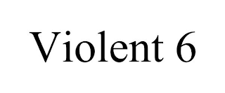 VIOLENT 6