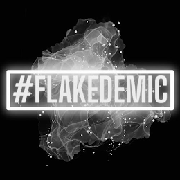 #FLAKEDEMIC