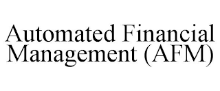 AUTOMATED FINANCIAL MANAGEMENT (AFM)