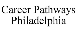 CAREER PATHWAYS PHILADELPHIA