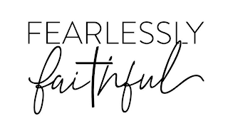 FEARLESSLY FAITHFUL