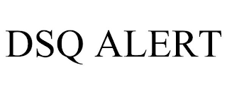 DSQ ALERT