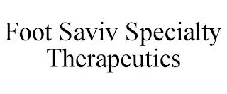 FOOT SAVIV SPECIALTY THERAPEUTICS