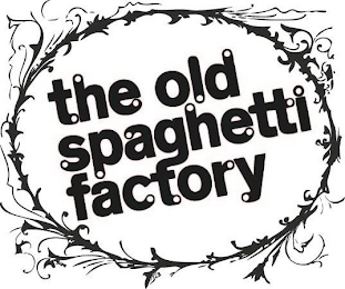 THE OLD SPAGHETTI FACTORY