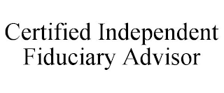 CERTIFIED INDEPENDENT FIDUCIARY ADVISOR