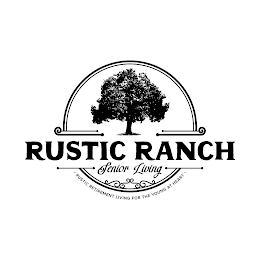 RUSTIC RANCH SENIOR LIVING RUSTIC RETIREMENT LIVING FOR THE YOUNG AT HEART