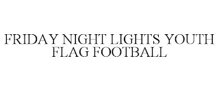 FRIDAY NIGHT LIGHTS YOUTH FLAG FOOTBALL