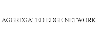 AGGREGATED EDGE NETWORK