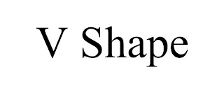 V SHAPE