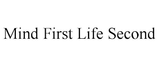 MIND FIRST LIFE SECOND