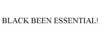 BLACK BEEN ESSENTIAL!