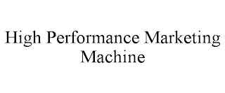 HIGH PERFORMANCE MARKETING MACHINE