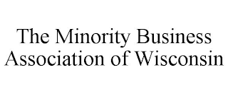 THE MINORITY BUSINESS ASSOCIATION OF WISCONSIN