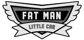 FAT MAN LITTLE CAR