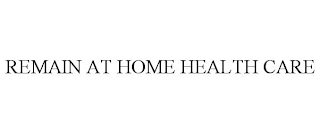 REMAIN AT HOME HEALTH CARE