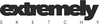 EXTREMELY S K E T C H Y