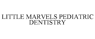 LITTLE MARVELS PEDIATRIC DENTISTRY