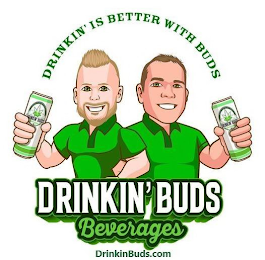 DRINKIN' BUDS DRINKIN' BUDS DRINKIN' IS BETTER WITH BUDS DRINKIN' BUDS BEVERAGES DRINKINBUDS.COM