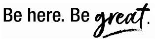 BE HERE. BE GREAT.