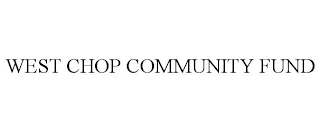 WEST CHOP COMMUNITY FUND