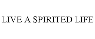 LIVE A SPIRITED LIFE