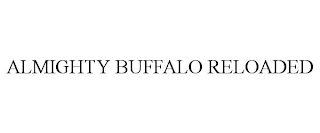 ALMIGHTY BUFFALO RELOADED