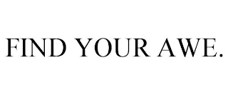 FIND YOUR AWE.