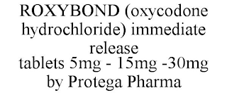 ROXYBOND (OXYCODONE HYDROCHLORIDE) IMMEDIATE RELEASE TABLETS 5MG - 15MG -30MG BY PROTEGA PHARMA