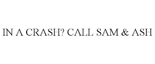 IN A CRASH? CALL SAM & ASH