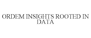 ORDEM INSIGHTS ROOTED IN DATA