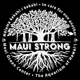MAUI STRONG MÁLAMA KEKAHI I KEKAHI TO CARE FOR ONE ANOTHER MAUI OCEAN CENTER THE AQUARIUM OF HAWAI'I
