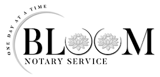 BLOOM NOTARY SERVICE ONE DAY AT A TIME