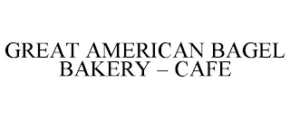 GREAT AMERICAN BAGEL BAKERY - CAFE