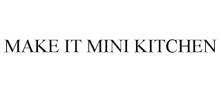 MAKE IT MINI KITCHEN