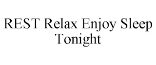 REST RELAX ENJOY SLEEP TONIGHT