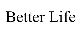 BETTER LIFE