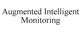 AUGMENTED INTELLIGENT MONITORING