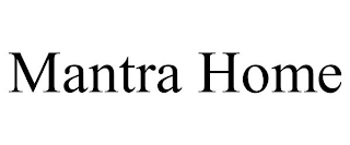 MANTRA HOME